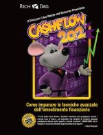 Cashflow 202. Come imparare le tecniche avanzate dell'investimento finanziario di Robert T. Kiyosaki edito da Gribaudi