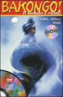 Bakongo! Il mondo è ritmo. Cuba, Africa, Haiti. Con CD Audio edito da Red Edizioni