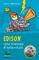 Edison, come inventare di tutto e di più. Nuova ediz. di Luca Novelli edito da Editoriale Scienza