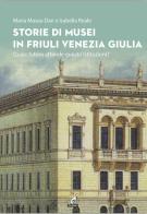 Storie di musei in Friuli Venezia Giulia di Maria Masau Dan edito da Gaspari