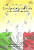 La tua storia nella mia. L'Italia vista dalla sua scuola di Daniela Mancini edito da Ibiskos Ulivieri