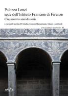 Palazzo Lenzi sede dell'Istituto francese di Firenze. Cinquecento anni di storia edito da EDIFIR