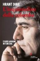 L' inquietudine della colomba. Essere armeni in Turchia di Hrant Dink edito da Guerini e Associati