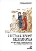 L' ultima illusione mediterranea. Il comune di Pisa, il regno di Gallura e la Sardegna nell'età di Dante di Corrado Zedda edito da AM&D