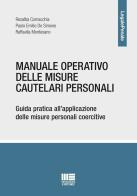 Manuale operativo delle misure cautelari personali. Guida pratica all'applicazione delle misure personali coercitive di Paolo Emilio De Simone, Rosalba Cornacchia, Raffaella Montesano edito da Maggioli Editore