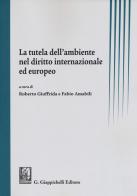 La tutela dell'ambiente nel diritto internazionale ed europeo edito da Giappichelli