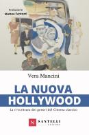 La nuova Hollywood. La ri-scrittura dei generi del cinema classico di Vera Mancini edito da Santelli