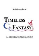 La guerra del Supramondo. Timeless fantasy vol.1 di Sofia Tartaglione edito da Youcanprint