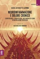 Neuroinfiammazione e dolore cronico. Eziopatogenesi, fisiopatologia, meccanismo di azione di una relazione pericolosa di Maria Antonietta Lepore edito da Aracne (Genzano di Roma)