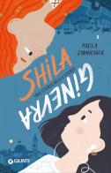 Shila/Ginevra. Una storia nella storia di Paola Zannoner edito da Giunti Editore