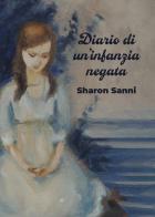 Diario di un'infanzia negata di Sharon Sanni edito da Passione Scrittore selfpublishing
