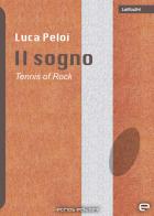 Il sogno. Tennis of rock di Luca Peloi edito da Echos Edizioni