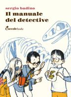 Il manuale del detective. Ediz. illustrata di Sergio Badino edito da Coccole Books