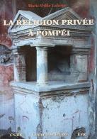 La religion privée à Pompéi di Marie-Odile Laforge edito da Centre Jean Bérard