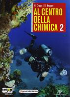 Al centro della chimica. Con espansione online. Per le Scuole superiori vol.2 di Massimo Crippa, Donatella Nepgen edito da Mondadori Education