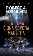 La luna è una severa maestra di Robert A. Heinlein edito da Mondadori