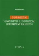 Event marketing: i grandi eventi e gli eventi speciali come strumenti di marketing di Sonia Ferrari edito da CEDAM