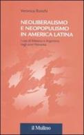 Neoliberalismo e neopopulismo in America Latina. I casi di Messico e Argentina negli anni Novanta di Veronica Ronchi edito da Il Mulino