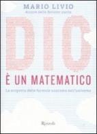 Dio è un matematico. La scoperta delle formule nascoste dell'universo di Mario Livio edito da Rizzoli