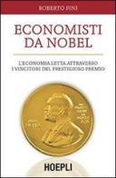 Economisti da Nobel. L'economia letta attraverso i vincitori del prestigioso premio di Roberto Fini edito da Hoepli