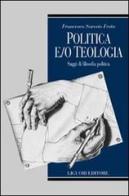 Politica e/o teologia. Saggi di filosofia politica di Francesco Saverio Festa edito da Liguori