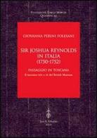 Sir Joshua Reynolds in Italia (1750-1752). Passaggio in Toscana. Il taccuino 201 a 10 del British Museum di Giovanna Perini Folesani edito da Olschki