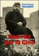 Una vita per la Cina. Lettere a familiari e confratelli di Cesare Mencattini edito da EMI