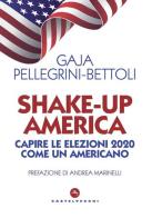 Shake-up America. Capire le elezioni 2020 come un americano di Gaja Pellegrini-Bettoli edito da Castelvecchi