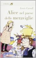 Alice nel paese delle meraviglie-Attraverso lo specchio di Lewis Carroll edito da Fabbri