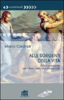 Alle sorgenti della vita. Edizione speciale per l'anno della Vita Consacrata di Marco Cardinali edito da Lateran University Press