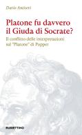 Platone fu davvero il Giuda di Socrate? Il conflitto delle interpretazioni sul «Platone» di Popper di Dario Antiseri edito da Rubbettino