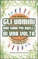 Gli uomini non sono più quelli di una volta di Peter McAllister edito da Newton Compton