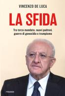 La sfida. Tra terzo mandato, nuovi padroni, guerre di genocidio e trumpismo di Vincenzo De Luca edito da Piemme