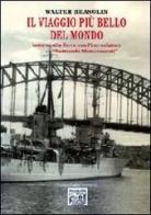 Il viaggio più bello del mondo intorno alla terra con l'incrociatore «Raimondo Montecuccoli» di Walter Brasolin edito da Montedit