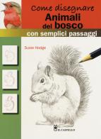 Come disegnare animali del bosco con semplici passaggi. Ediz. a colori di Susie Hodge edito da Il Castello