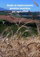 Miglioramento genetico evolutivo: una guida per agricoltori. I vantaggi e i diversi metodi per produrre i propri semi e gestire le popolazioni evolutive di Salvatore Ceccarelli, Stefania Grando edito da Terra Nuova Edizioni