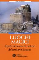 Luoghi magici. Aspetti misteriosi ed esoterici del territorio italiano di Mario Balocco edito da L'Età dell'Acquario
