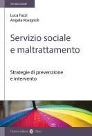 Servizio sociale e maltrattamento. Strategie di prevenzione e intervento di Luca Fazzi, Angela Rosignoli edito da Carocci