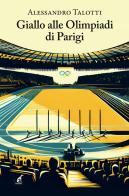 Il giallo alle Olimpiadi Parigi di Alessandro Talotti edito da Gaspari