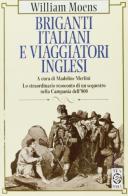 Briganti italiani e viaggiatori inglesi di William Moens edito da TEA