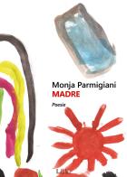 Madre di Monja Parmigiani edito da Il Rio