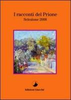 I racconti del Prione. Selezione 2008 di Alessandro Falco, Angela Migani, Erica Baricci edito da Giacché Edizioni