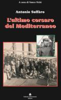 L' ultimo corsaro del Mediterraneo. Antonio Sulfàro edito da Roberto Chiaramonte Editore