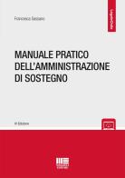 Manuale pratico dell'amministrazione di sostegno di Francesca Sassano edito da Maggioli Editore