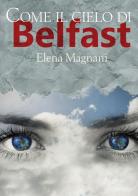 Come il cielo di Belfast di Elena Magnani edito da Youcanprint