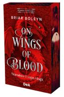 On wings of blood. Un'accademia di sangue e draghi. Bloodwing Academy. Booklover approved vol. 1 di Briar Boleyn edito da De Agostini