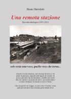 Una remota stazione. Raccolta antologica (1997-2023) di Bruno Bartoletti edito da Youcanprint