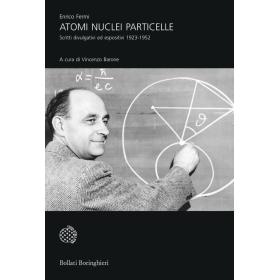 Atomi nuclei particelle. Scritti divulgativi ed espositivi 1923-1952