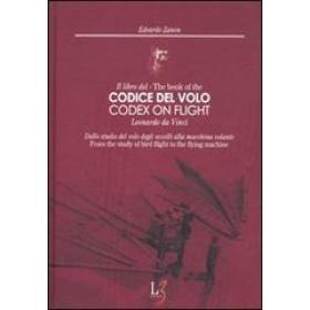 Il libro del codice del volo. Leonardo da Vinci. Dallo studio del volo degli uccelli alla macchina volante. Ediz. italiana e inglese