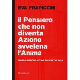 Eva Frapiccini. Il pensiero che non diventa azione avvelena l'anima-Words without action poison the soul. Ediz. illustrata